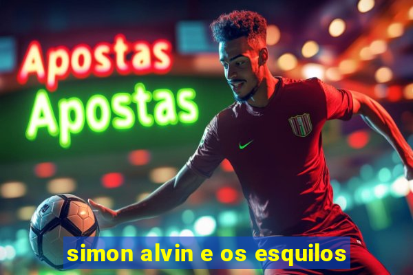 simon alvin e os esquilos